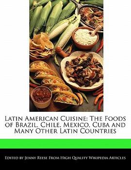 Paperback Latin American Cuisine: The Foods of Brazil, Chile, Mexico, Cuba and Many Other Latin Countries Book