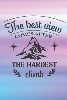 The Best View Comes After: Lined Journal/Notebook | With Motivational Quotes In Each Page | Amazing Present For A Loved One.