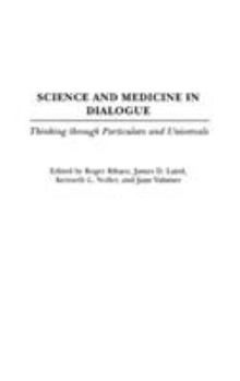 Science and Medicine in Dialogue: Thinking Through Particulars and Universals