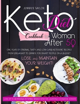Paperback Keto diet cookbook for woman after 50: One Year of Original, Tasty, and Low-Carb Ketogenic Recipes from Breakfast to Dinner, for Smart People on a Bud Book