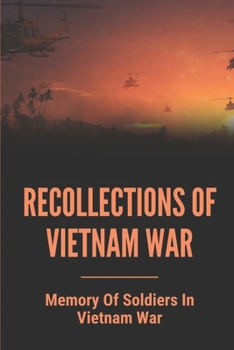 Paperback Recollections Of Vietnam War: Memory Of Soldiers In Vietnam War: Recollections Of Vietnam War Book