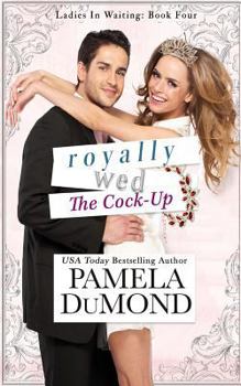 Royally Wed: The Cock-Up - Book #4 of the Royally Wed