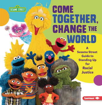 Paperback Come Together, Change the World: A Sesame Street (R) Guide to Standing Up for Racial Justice Book