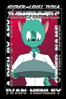 Hyper-Level Nova Revengers: A Dish By Any Other Name - Book  of the Hyper-Level Nova Revengers