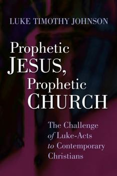 Paperback Prophetic Jesus, Prophetic Church: The Challenge of Luke-Acts to Contemporary Christians Book