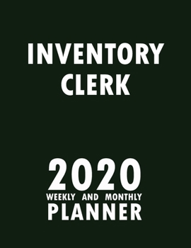 Inventory Clerk 2020 Weekly and Monthly Planner: 2020 Planner Monthly Weekly inspirational quotes To do list to Jot Down Work Personal Office Stuffs Keep Tracking Things Motivations Notebook