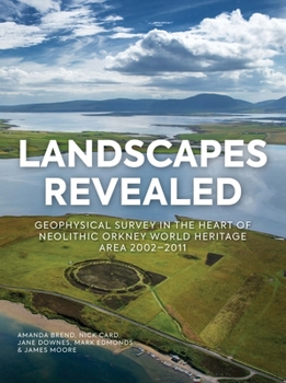 Hardcover Landscapes Revealed: Geophysical Survey in the Heart of Neolithic Orkney World Heritage Area 2002-2011 Book