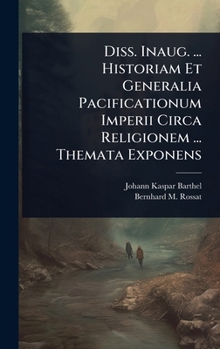 Hardcover Diss. Inaug. ... Historiam Et Generalia Pacificationum Imperii Circa Religionem ... Themata Exponens Book