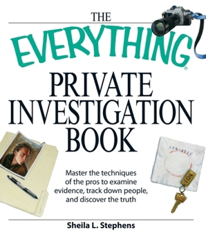 Paperback The Everything Private Investigation Book: Master the Techniques of the Pros to Examine Evidence, Trace Down People, and Discover the Truth Book