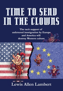 Time to Send in The Clowns: The tacit support of unfettered immigration by Europe and America will destroy Western culture