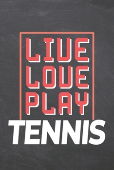 Live Love Play Tennis: Tennis Notebook, Planner or Journal | Size 6 x 9 | 110 Dot Grid Pages | Office Equipment, Supplies |Funny Tennis Gift Idea for Christmas or Birthday