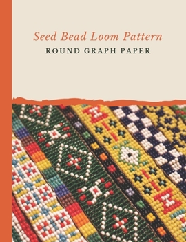 Paperback Seed Bead Loom Pattern Round Graph Paper: Bonus Materials List Sheets Included for Each Grid Graph Pattern Design Book