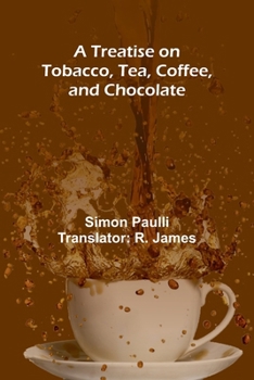 Paperback A Treatise on Tobacco, Tea, Coffee, and Chocolate Book