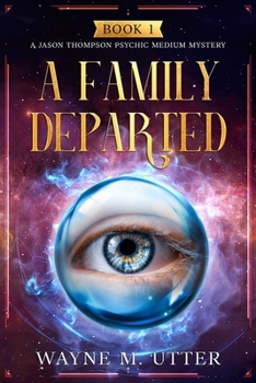 A Family Departed: A Jason Thompson Medium Mystery (Jason Thompson Psychic Medium Mysteries)
