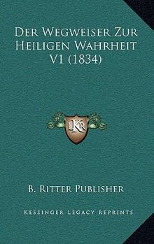 Paperback Der Wegweiser Zur Heiligen Wahrheit V1 (1834) [German] Book