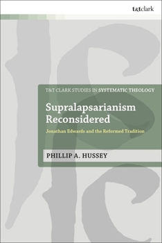 Paperback Supralapsarianism Reconsidered: Jonathan Edwards and the Reformed Tradition Book