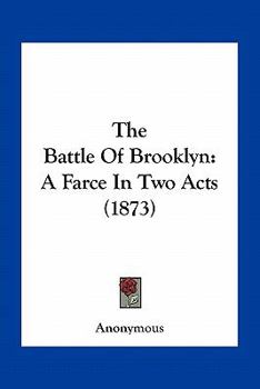 Paperback The Battle Of Brooklyn: A Farce In Two Acts (1873) Book