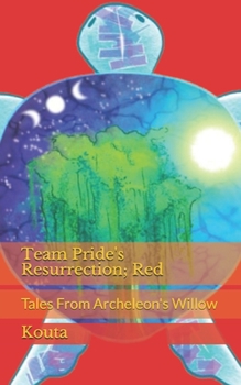 Team Pride's Resurrection; Red: Tales From Archeleon's Willow
