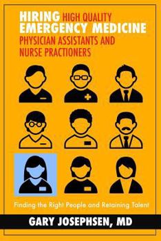 Paperback Hiring High Quality Emergency Medicine Physician Assistants and Nurse Practitioners: : Finding the Right People and Retaining Talent Book