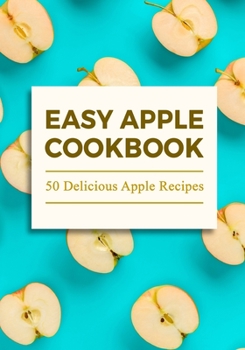 Paperback Easy Apple Cookbook: Delicious Apple Recipes (2nd Edition) Book