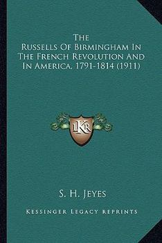 Paperback The Russells Of Birmingham In The French Revolution And In America, 1791-1814 (1911) Book