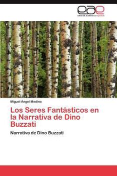 Los Seres Fantásticos en la Narrativa de Dino Buzzati: Narrativa de Dino Buzzati