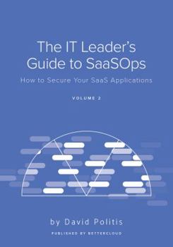 Paperback The IT Leader's Guide to SaaSOps (Volume 2): How to Secure Your SaaS Applications Book