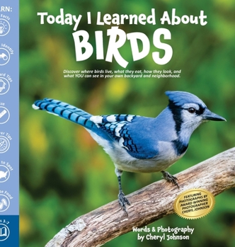 Hardcover Today I Learned About Birds: Discover where birds live, what they eat, how they look, and what YOU can see in your own backyard and neighborhood. Book