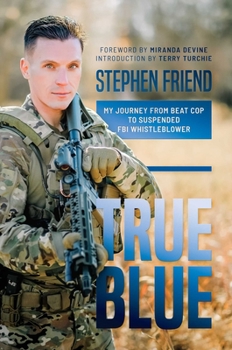 Hardcover True Blue: My Journey from Beat Cop to Suspended FBI Whistleblower Book