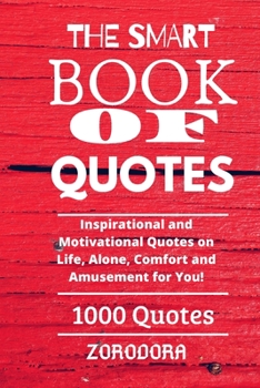 Paperback The Smart Book Of Quotes 1000 Quotes: Inspirational and Motivational Quotes on Life, Alone, Comfort and Amusement for You! Book