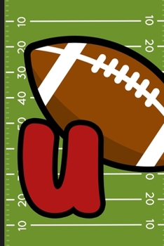 U: Football Monogram Initial Notebook for boys Letter U | 6" x 9" - 120 pages, Wide Ruled| Sports, Athlete, School Notebook