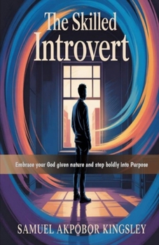 Paperback The Skilled Introvert: Embrace Your God Given Nature and Step Boldly Into Purpose Book