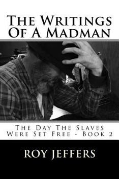 Paperback The Writings Of A Madman: The Day The Slaves Were Set Free - Book 2 Book