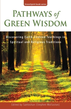 Paperback Pathways of Green Wisdom: Discovering Earth Centred Teachings in Spiritual and Religious Traditions Book
