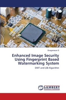 Paperback Enhanced Image Security Using Fingerprint Based Watermarking System Book