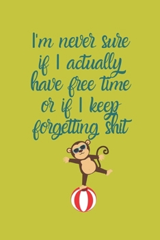 Paperback I'm never sure if I actually have free time or if I keep forgetting shit: A Monthly Planner Book