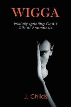 Paperback Wigga: Willfully Ignoring God's Gift of Anamnesis Book