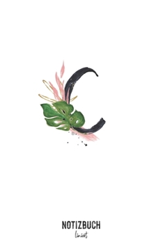 Notizbuch liniert: Buchstabe C Monogramm - Notizheft liniert • Personalisiertes Buchstaben Initial Namen Notizbuch • 120 Seiten (DIN A5 / 15x22cm) ... Schreibheft, Tage (German Edition)