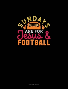 Paperback Sundays Are For Jesus And Football: 4 Column Ledger Book