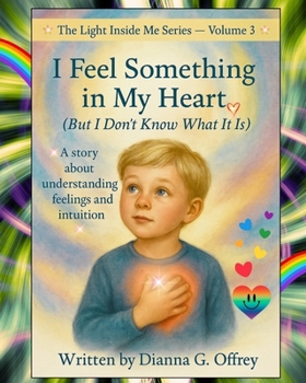 I Feel Something in My Heart (But I Don’t Know What It Is).: A Spiritual Children’s Book Series for Sensitive and Intuitive Kids