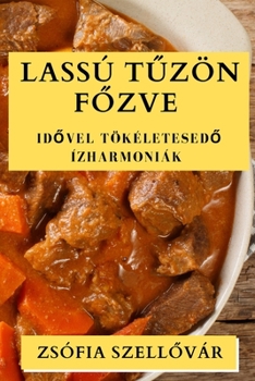 Paperback Lassú Tűzön Főzve: Idővel tökéletesedő ízharmoniák [Hungarian] Book