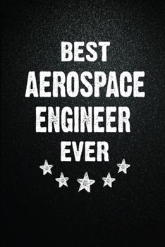 Paperback Best Aerospace engineer Ever: 6X9 Inch- 100 Pages Blank Lined Journal Notebook Appreciation Gift. Paperback. Birthday or Christmas Gift For Aerospac Book