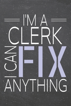 I'm a Clerk I Can Fix Anything: Clerk Dot Grid Notebook, Planner or Journal | Size 6 x 9 | 110 Dotted Pages | Office Equipment, Supplies | Funny Clerk Gift Idea for Christmas or Birthday