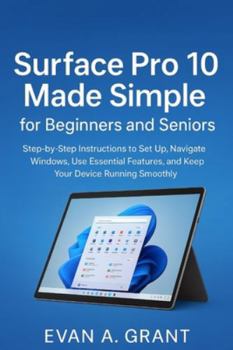 Paperback Surface Pro 10 Made Simple for Beginners and Seniors: Step-by-Step Instructions to Set Up, Navigate Windows, Use Essential Features, and Keep Your Dev Book