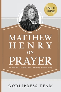 Paperback Matthew Henry on Prayer: 31 Biblical Insights for Learning How to Pray (LARGE PRINT) [Large Print] Book