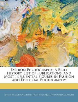 Paperback Fashion Photography: A Brief History, List of Publications, and Most Influential Figures in Fashion and Editorial Photography Book