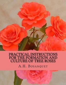 Paperback Practical Instructions For The Formation and Culture of Tree Roses Book