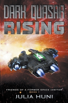 Dark Quasar Rising - Book #1 of the Friends of a Former Space Janitor