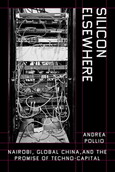 Paperback Silicon Elsewhere: Nairobi, Global China, and the Promise of Techno-Capital Book