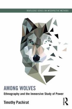 Paperback Among Wolves: Ethnography and the Immersive Study of Power Book